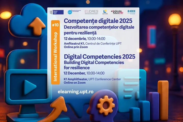 UPT organizează a X-a ediție a Workshop-ului Internațional Competențe Digitale 2025: Dezvoltarea Competențelor Digitale pentru Reziliență